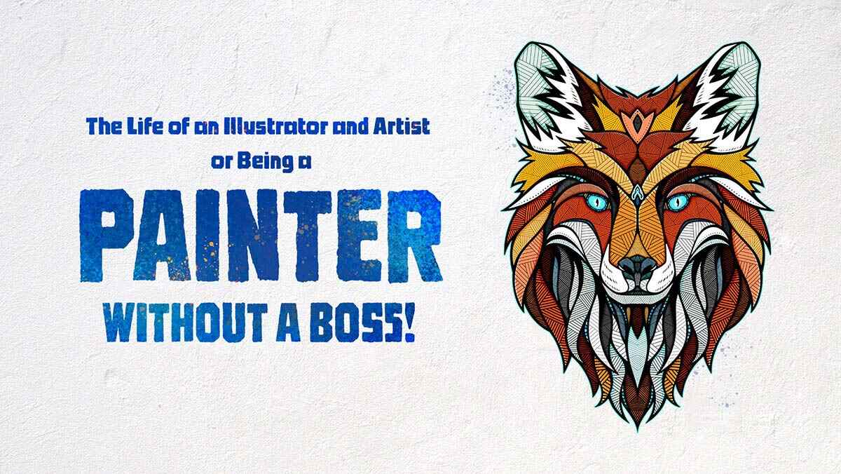 The Life Of An Illustrator And Artist Or Being A Painter Without A Boss