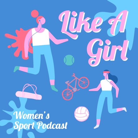 "Like A Girl – Women's Sport Podcast" cover art with graphics of two people running, a bike, yoga mat, volleyball, and tennis ball