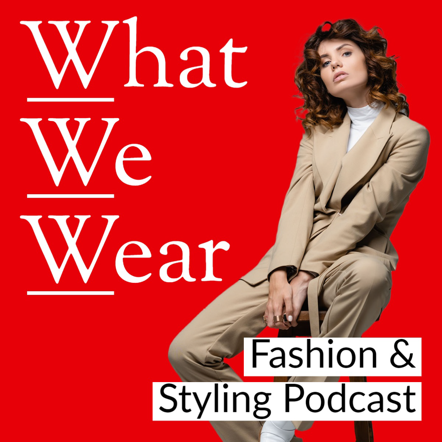 "What We Wear – Fashion & Styling Podcast" cover art with a person posing on a stool against a bright red background