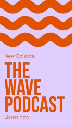 "The Wave Podcast – New Episode Listen Now" promotion with orange waves against a purple background