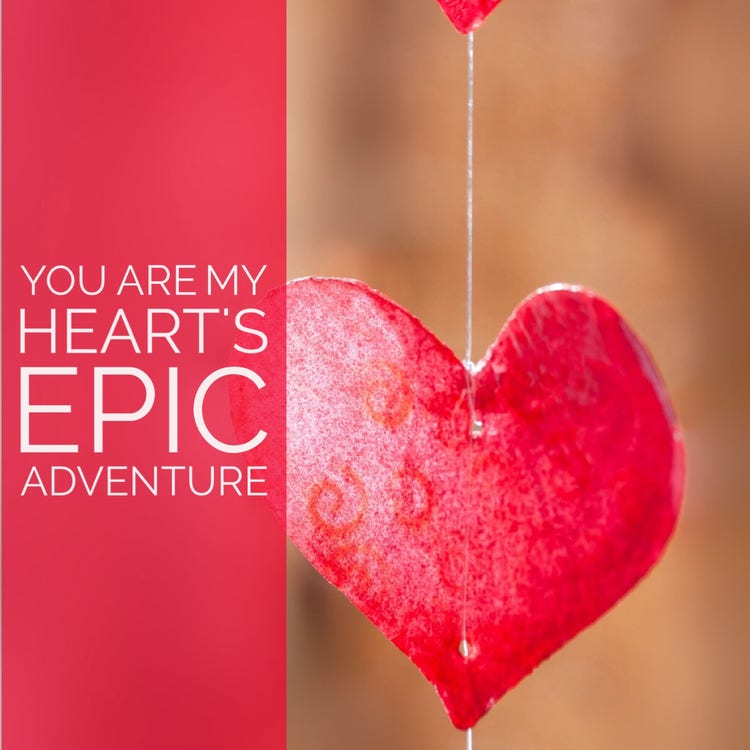 You are my heart's epic adventure