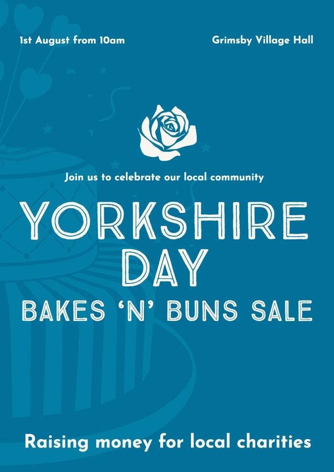 Blue Bake Sale Yorkshire Day A3 Poster Yorkshire Day Bakes ‘n’ Buns Sale Raising money for local charities Grimsby Village Hall 1st August from 10am Join us to celebrate our local community